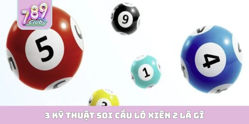 3 kỹ thuật soi cầu lô xiên 2 là gì