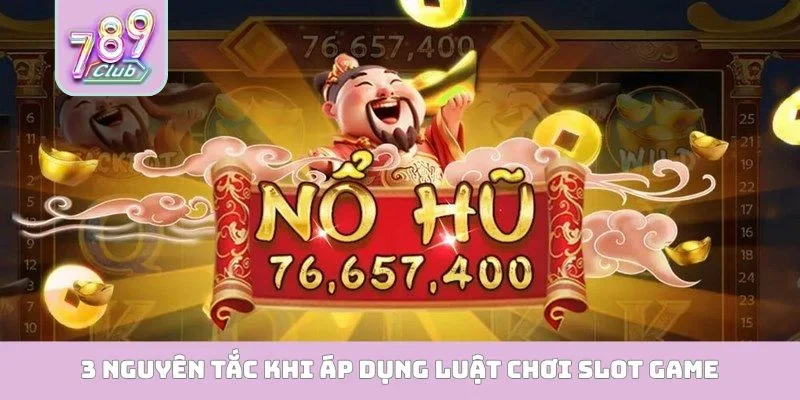 3 nguyên tắc khi áp dụng luật chơi slot game