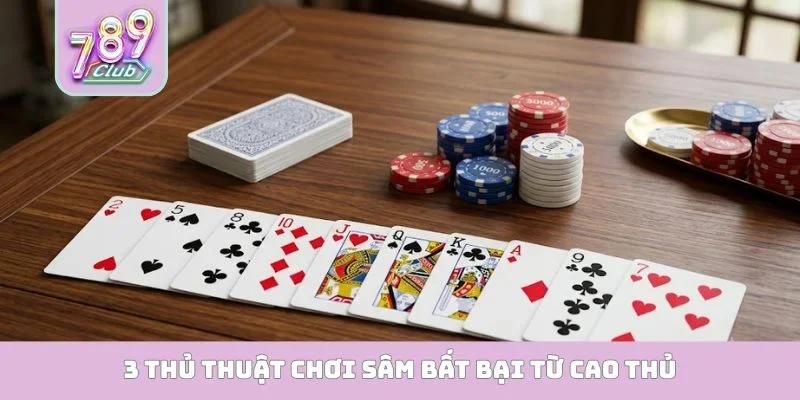 3 thủ thuật chơi Sâm bất bại từ cao thủ