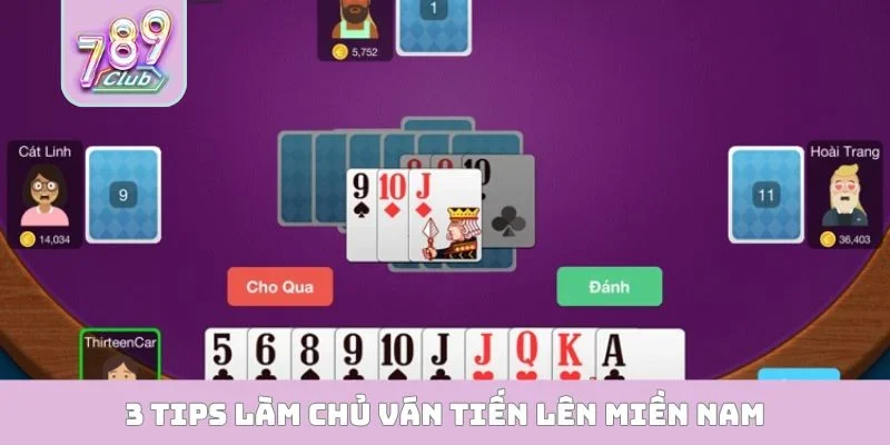3 tips làm chủ ván Tiến Lên Miền Nam