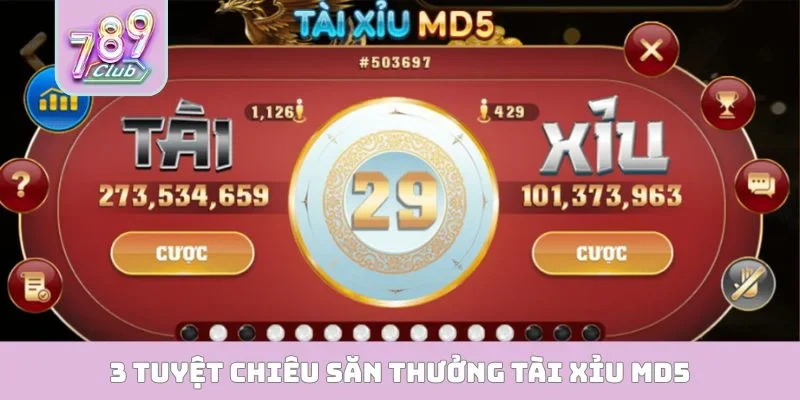Tài Xỉu MD5 789CLUB - Trò Chơi Cá Cược Đẳng Cấp Nhất 3 tuyệt chiêu săn thưởng tài xỉu MD5