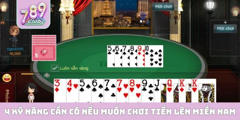 4 kỹ năng cần có nếu muốn chơi Tiến Lên Miền Nam