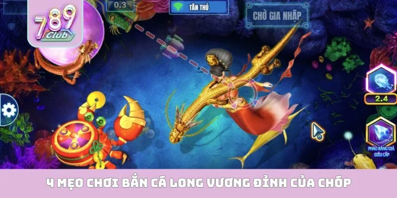 4 mẹo chơi bắn cá long vương đỉnh của chóp