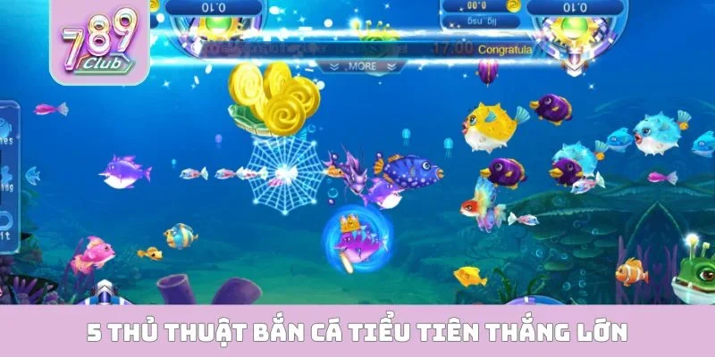 5 thủ thuật bắn cá tiểu tiên thắng lớn