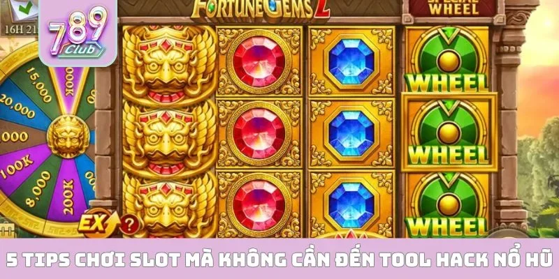 5 tips chơi slot mà không cần đến tool hack nổ hũ
