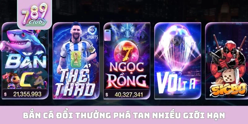 Bắn cá đổi thưởng phá tan nhiều giới hạn