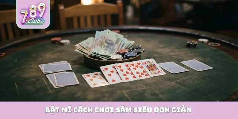 Bật mí cách chơi Sâm siêu đơn giản