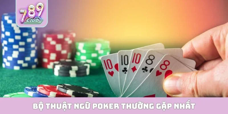 Bộ thuật ngữ poker thường gặp nhất