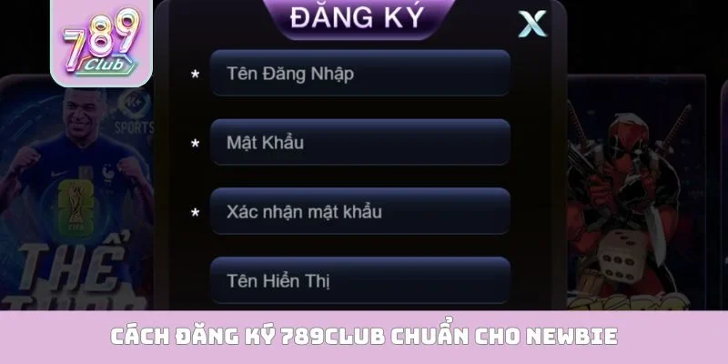 Cách đăng ký 789Club chuẩn cho newbie