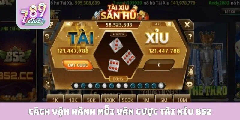 Tài Xỉu B52 - Trò Chơi Xúc Xắc Quân Đội Ngàn Cơ Hội Thắng Cách vận hành mỗi ván cược tài xỉu B52