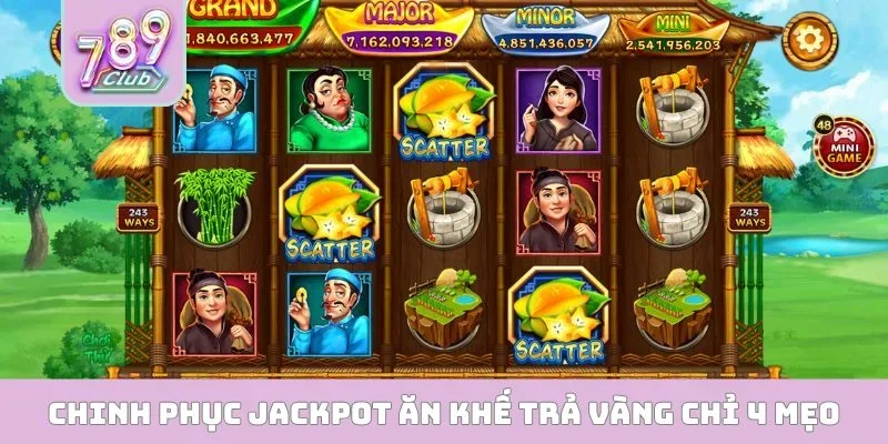 Chinh phục jackpot Ăn Khế Trả Vàng chỉ 4 mẹo