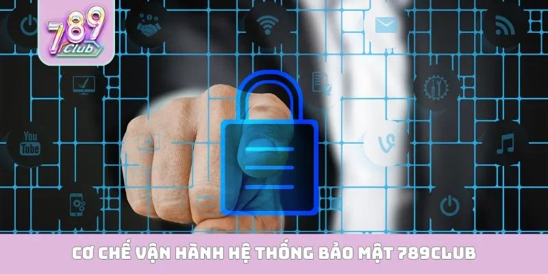 Cơ chế vận hành hệ thống bảo mật 789Club