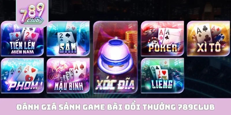 Đánh giá sảnh game bài đổi thưởng 789CLUB