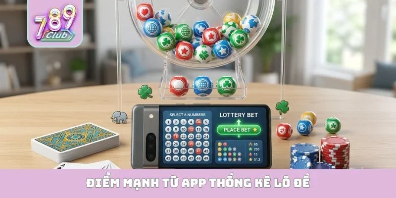 Điểm mạnh từ app thống kê lô đề