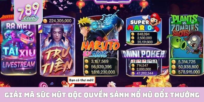 Giải mã sức hút độc quyền sảnh nổ hũ đổi thưởng