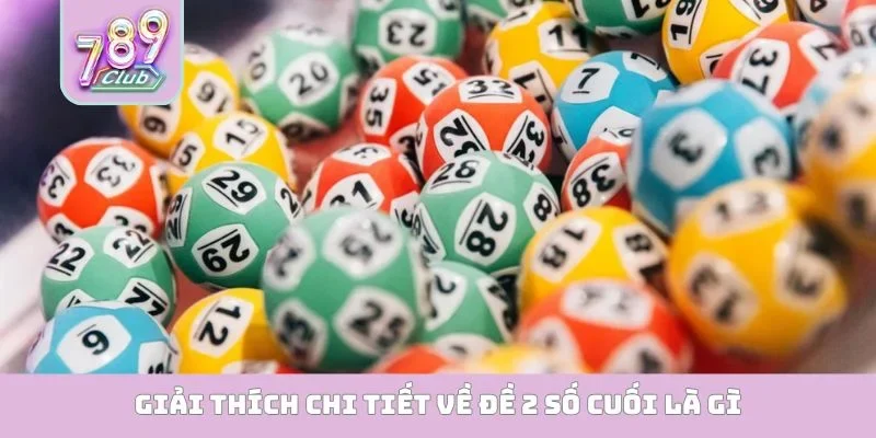 Giải thích chi tiết về đề 2 số cuối là gì