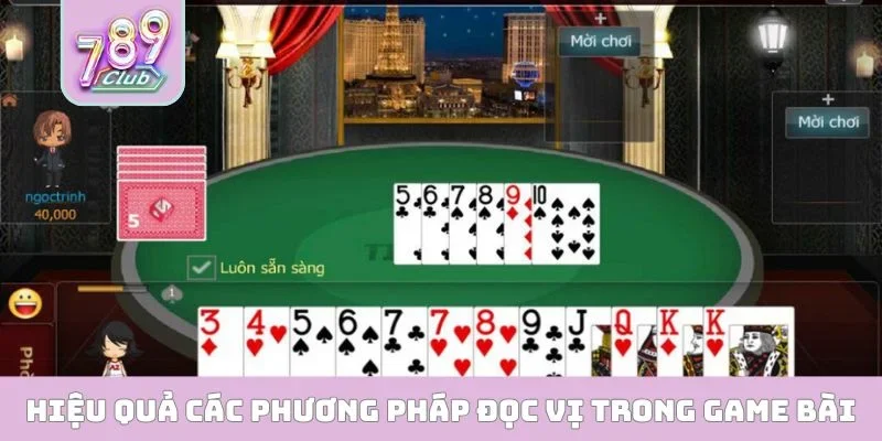 Hiệu quả các phương pháp đọc vị trong game bài
