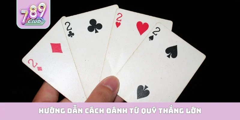 Cách đánh tứ quý thắng lớn