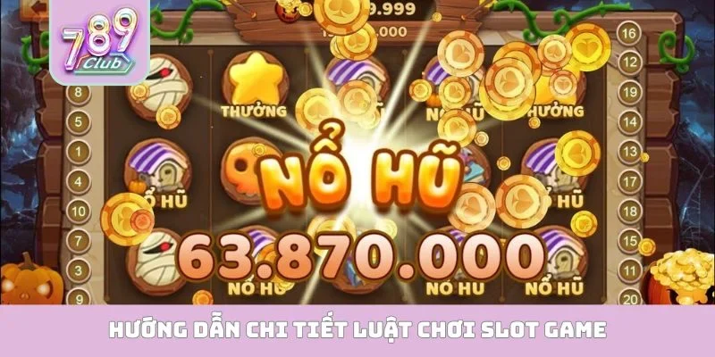 Hướng dẫn chi tiết luật chơi slot game