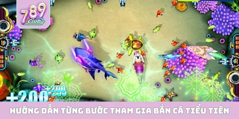 Hướng dẫn từng bước tham gia bắn cá tiểu tiên
