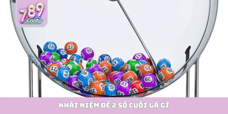 đề 2 số cuối là gì