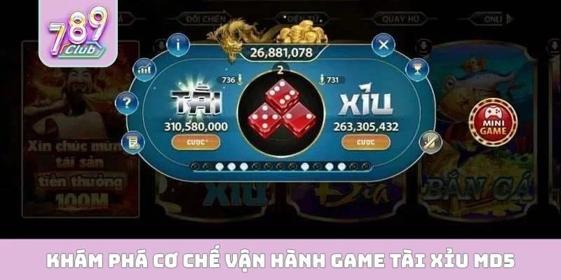 Tài Xỉu MD5 789CLUB - Trò Chơi Cá Cược Đẳng Cấp Nhất Khám phá cơ chế vận hành game tài xỉu MD5