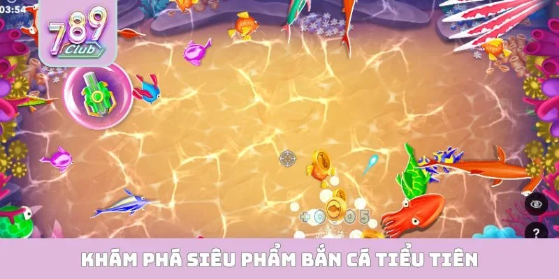 Khám phá siêu phẩm bắn cá tiểu tiên