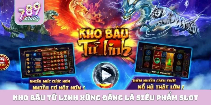 Kho Báu Tứ Linh xứng đáng là siêu phẩm slot