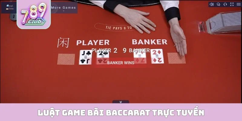 Luật game bài Baccarat trực tuyến