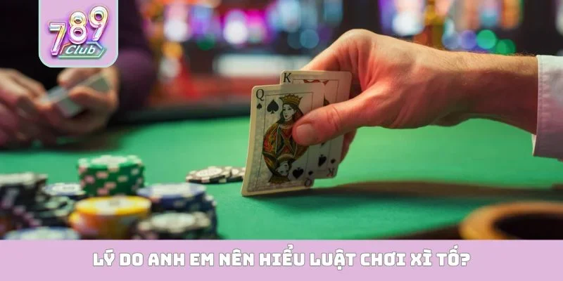 Lý do anh em nên hiểu luật chơi xì tố?