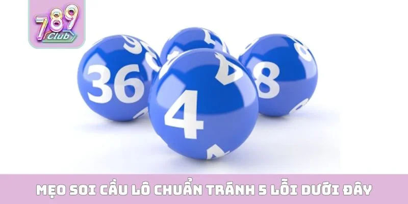 Mẹo soi cầu lô chuẩn tránh 5 lỗi dưới đây