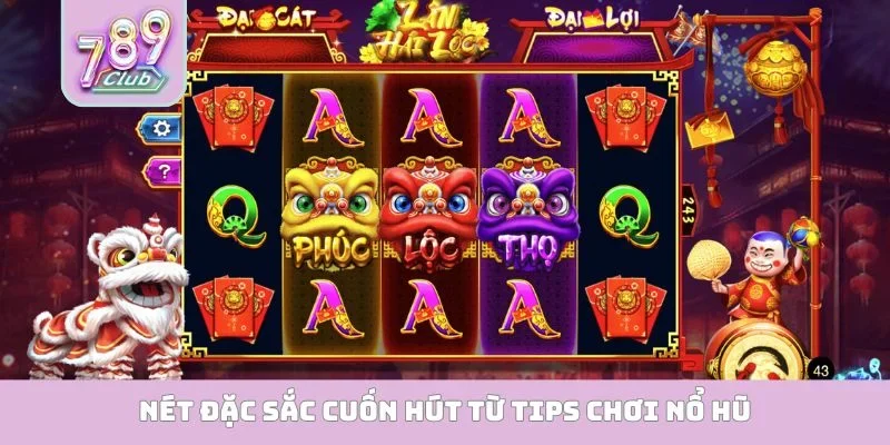 Nét đặc sắc cuốn hút từ tips chơi nổ hũ