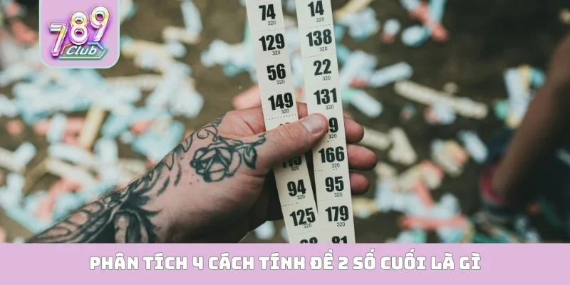 Phân tích 4 cách tính đề 2 số cuối là gì