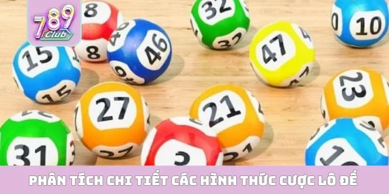 Phân tích chi tiết các hình thức cược lô đề