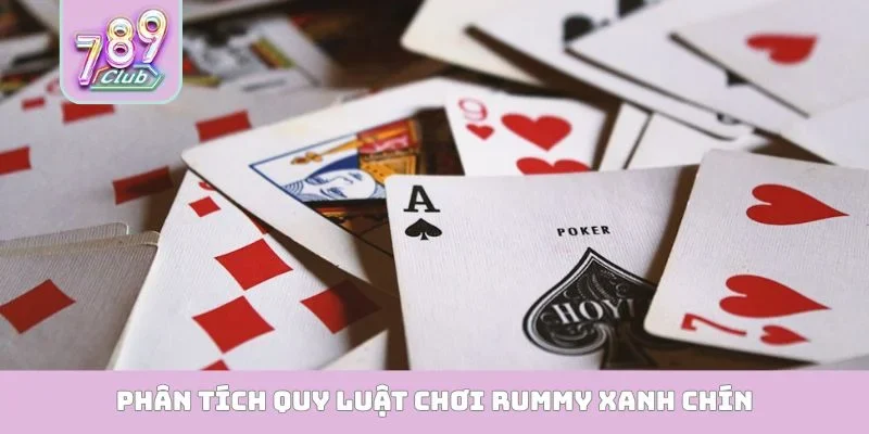 Phân tích quy luật chơi Rummy xanh chín