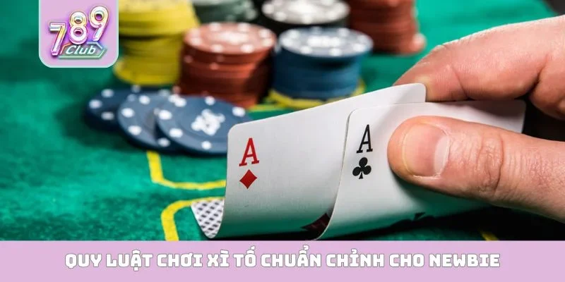 Quy luật chơi xì tố chuẩn chỉnh cho newbie