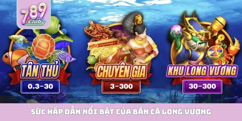 Sức hấp dẫn nổi bật của bắn cá long vương