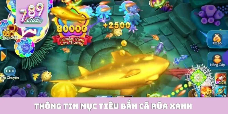 Thông tin mục tiêu bắn cá rùa xanh bách phát bách trúng