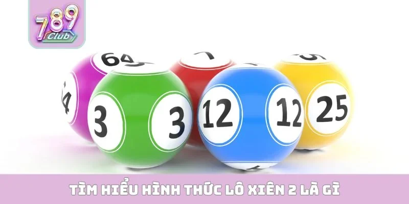 Tìm hiểu hình thức lô xiên 2 là gì