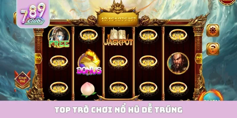 Top trò chơi nổ hũ dễ trúng