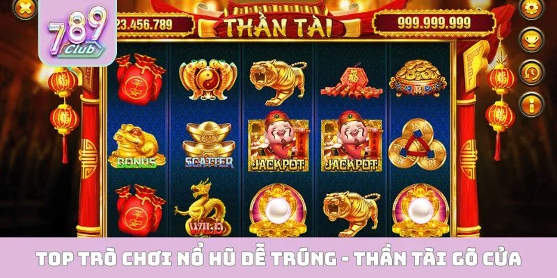 Top trò chơi nổ hũ dễ trúng - Thần Tài Gõ Cửa