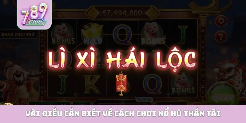 Vài điều cần biết về cách chơi nổ hũ thần tài